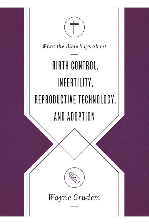 What the Bible Says about . . .: What the Bible Says about Birth Control, Infertility, Reproductive Technology, and Adoption (Paperback)