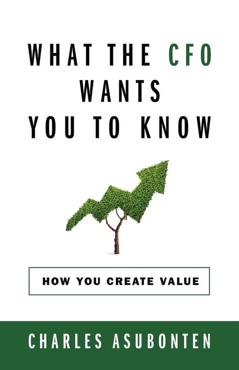 What the CFO Wants You to Know: How You Create Value, (Paperback ...