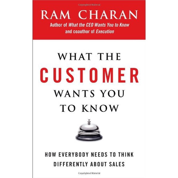Pre-Owned What the Customer Wants You to Know: How Everybody Needs to Think Differently About Sales (Hardcover) 1591841658 9781591841654