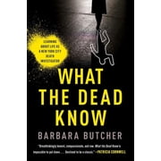 What the Dead Know Learning About Life as a New York City Death Investigator Hardcover