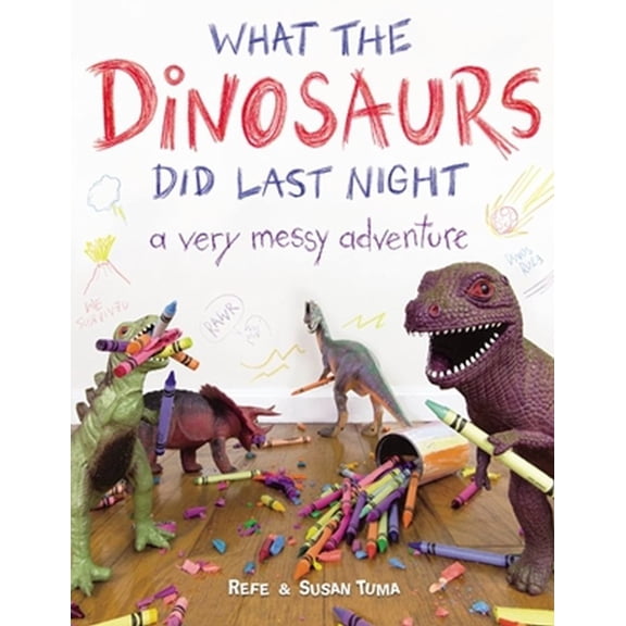 What the Dinosaurs Did Last Night: A Very Messy Adventure (Paperback)