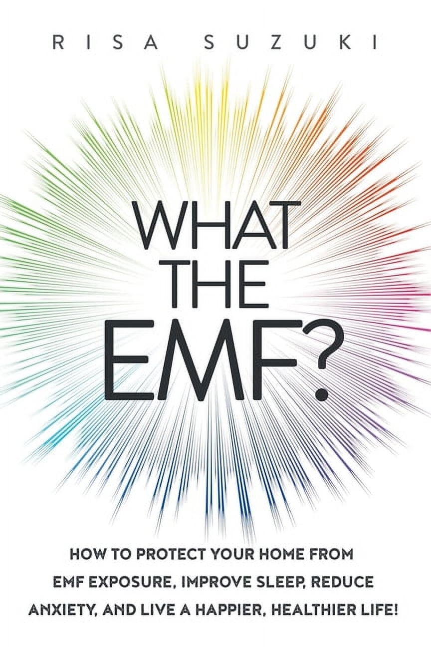 What the EMF?: How to Protect Your Home from EMF Exposure, Improve Sleep, Reduce Anxiety, and Live a Happier, Healthier Life! (Paperback)