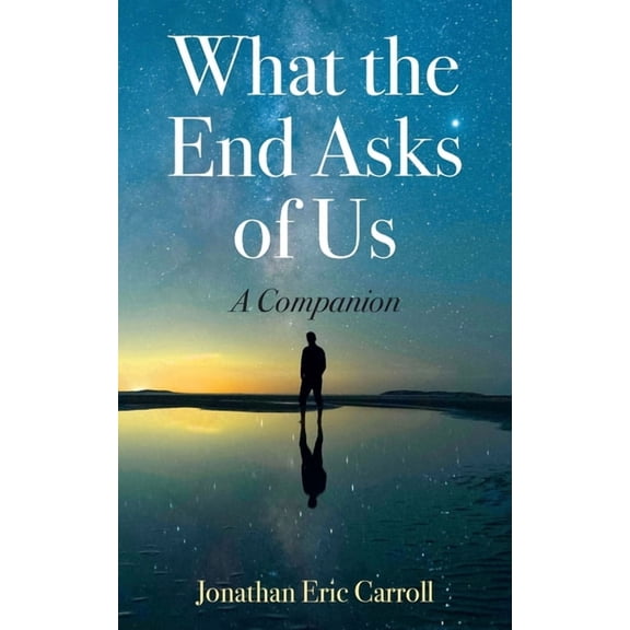 What the End Asks of Us: A Companion, (Paperback)