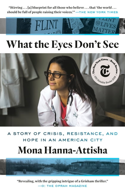 MONA HANNA-ATTISHA What the Eyes Don't See: A Story of Crisis, Resistance, and Hope in an American City, (Paperback)