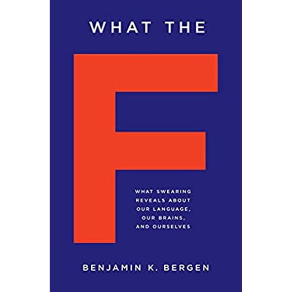 Pre-Owned What the F: What Swearing Reveals About Our Language, Our Brains, and Ourselves, 9780465060917, 0465060919, Hardcover, First Edition edition