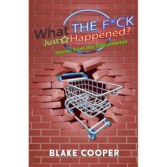 What the F*ck Just Happened?: Stories From the Supermarket (Paperback)