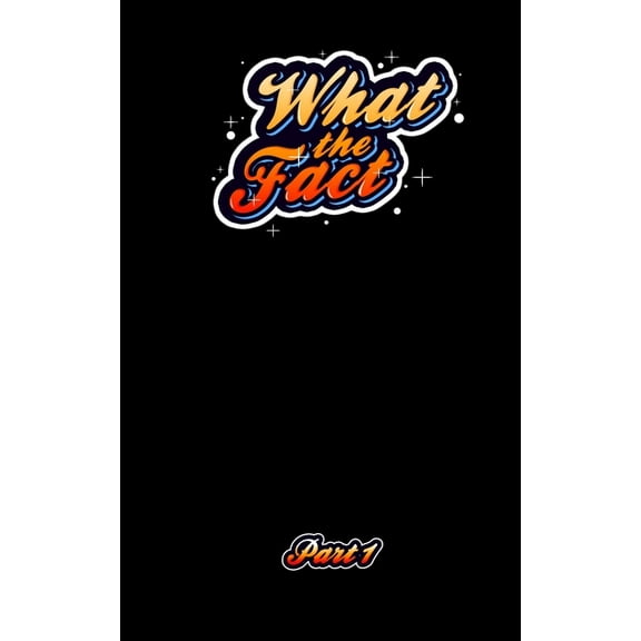 What the Fact: What The Fact Part 1: 1,000 Fun Facts and Trivial Information (Series #1) (Paperback)
