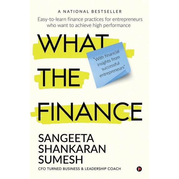 What the Finance: Easy-to-learn finance practices for entrepreneurs who want to achieve high performance (Paperback)