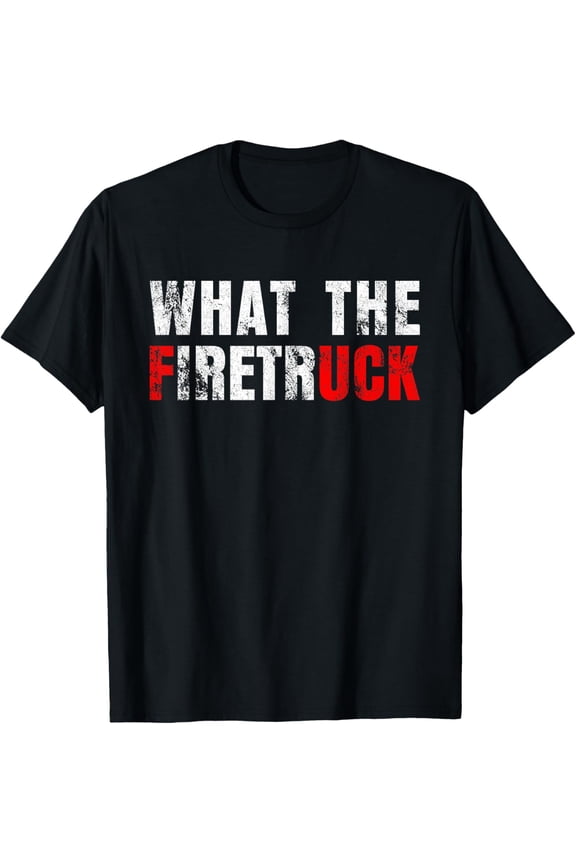 What the Firetruck Fireman Funny Firefighter Dad T-Shirt