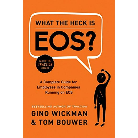 Pre-Owned What the Heck Is Eos?: A Complete Guide for Employees in Companies Running on EOS (Hardcover) 194464881X 9781944648817