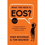 What the Heck Is EOS? A Complete Guide for Employees in Companies Running on EOS