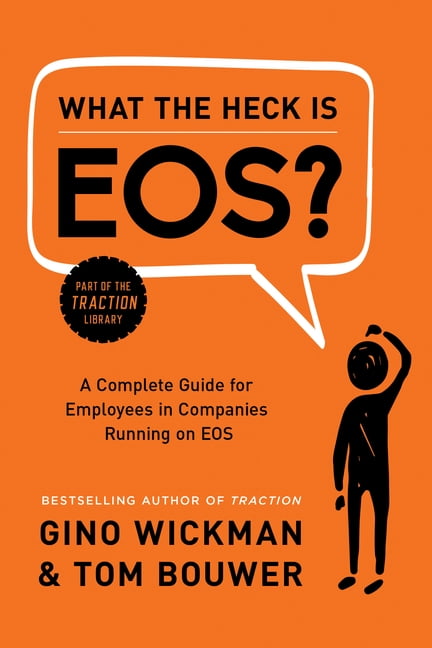 What the Heck Is Eos?: A Complete Guide for Employees in Companies Running on EOS, Hardcover