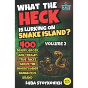 What the Heck is Lurking on Snake Island? 400 Deadly, Gross and Totally True Facts About the World' Most Dangerous, Paperback