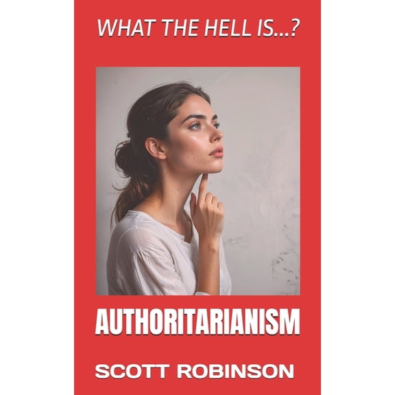 What the Hell Is...? What the Hell Is...?: Authoritarianism, Book 2, (Paperback)