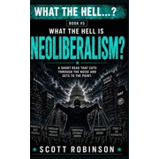 What the Hell Is...? What the Hell is...? Neoliberalism, Book 5, Paperback