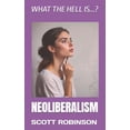 thumbnail image 1 of What the Hell Is...? What the Hell is...?: Neoliberalism, Book 5, (Paperback), 1 of 1