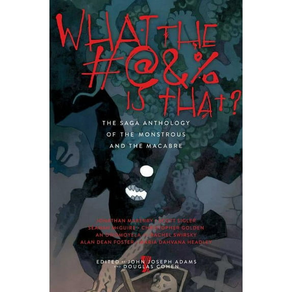 What the #@&% Is That? : The Saga Anthology of the Monstrous and the Macabre (Hardcover)