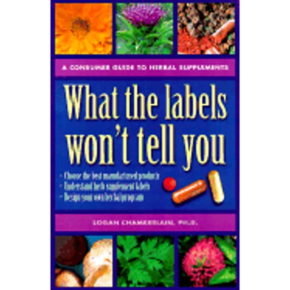 Pre-Owned What the Labels Won't Tell You: A Consumer's Guide to Herbal Supplements (Paperback) 1883010497 9781883010492