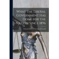 thumbnail image 1 of What the Liberal Government Has Done for the Nation Since 1896 [microform] (Paperback), 1 of 1