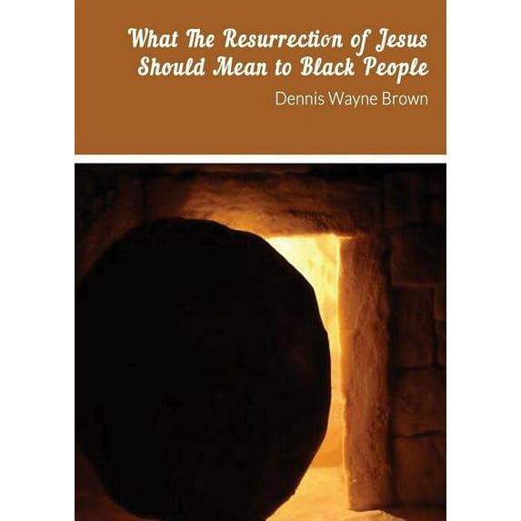 What the Resurrection of Jesus Should Mean to Black People (Paperback)