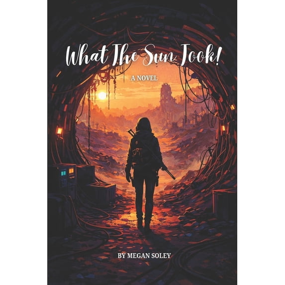 What the Sun Took What the Sun Took: A Post-Apocalyptic Story of Ruin, Resistance, and Return, Book 1, (Paperback)