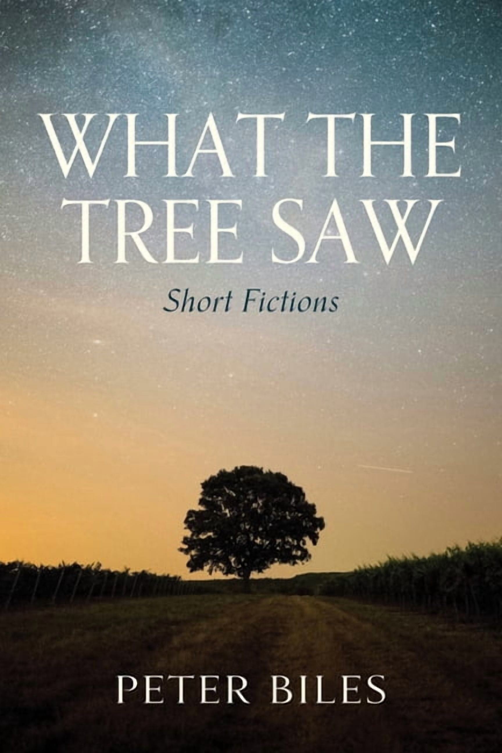 What the Tree Saw: Short Fictions, (Hardcover)