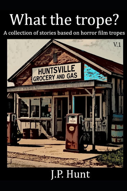 What the Trope? A collection of stories based on horror film tropes: Volume 1, (Paperback)