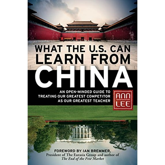 Pre-Owned What the U.S. Can Learn from China: An Open-Minded Guide to Treating Our Greatest Competitor as Our Greatest Teacher Hardcover Ann Lee