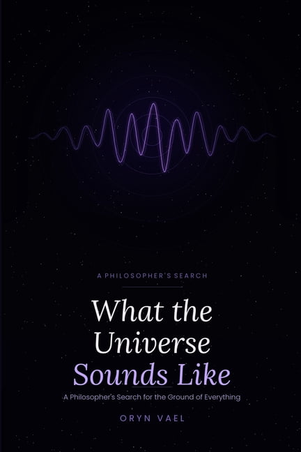 What the Universe Sounds Like: A Philosopher's Search for the Ground of Everything (25% of proceeds donated to Gaza reli, (Paperback)