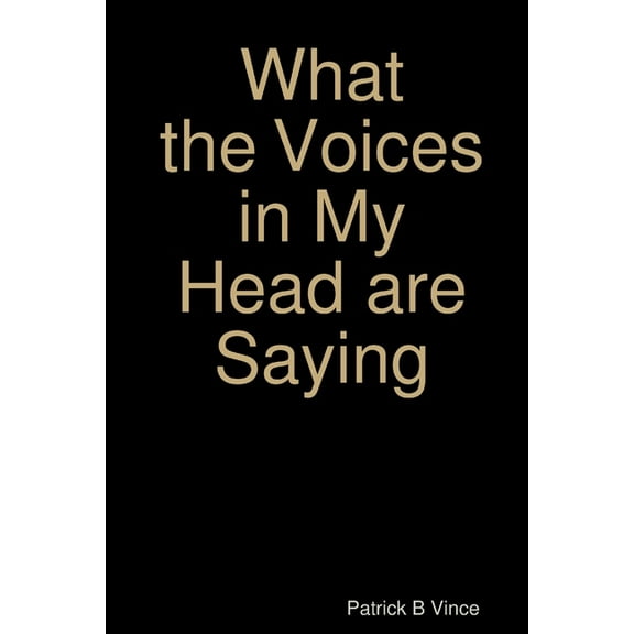 What the Voices in My Head are Saying ..., (Paperback)