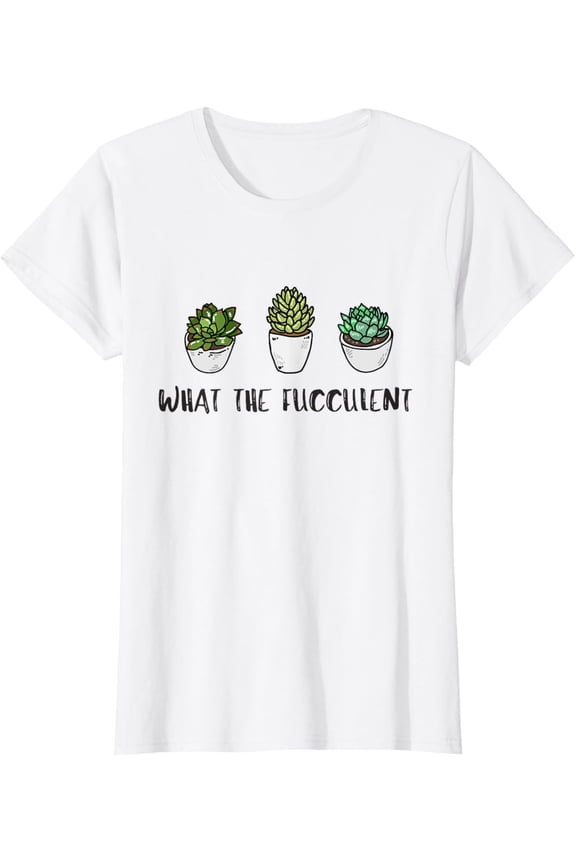 What the fucculent, plant lady shirt, succulent T-Shirt