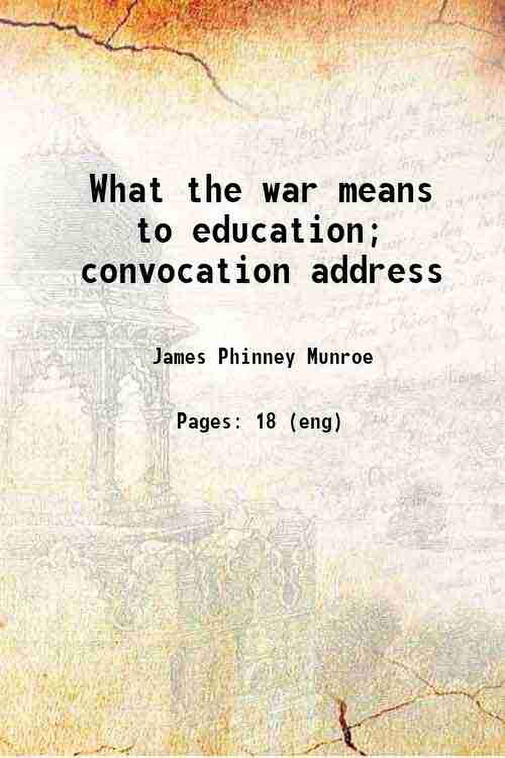 What the war means to education; convocation address 1918