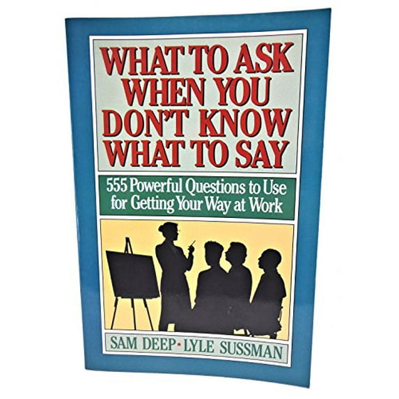 Pre-Owned What to Ask When You Dont Know Say: 555 Powerful Questions Use for Getting Your Way at Work Paperback Samuel D. Deep, Lyle Sussman
