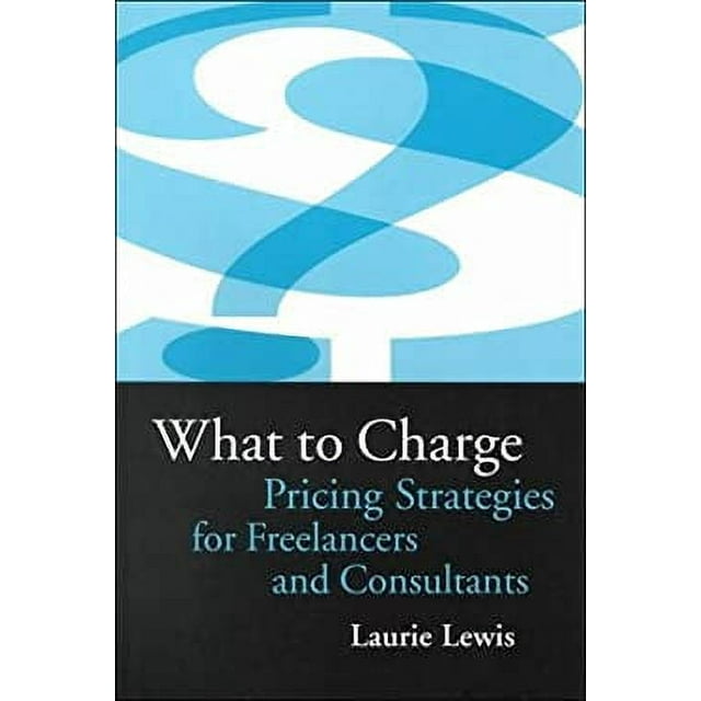 What to Charge : Pricing Strategies for Freelancers and Consultants 9781929129003 Used / Pre-owned