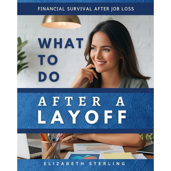 What to Do After a Layoff: Financial Survival After Job Loss, (Paperback)