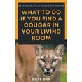 thumbnail image 1 of What to Do If You Find a Cougar in Your Living Room, (Paperback), 1 of 1