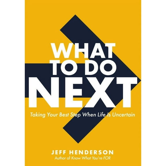 What to Do Next: Taking Your Best Step When Life Is Uncertain, (Hardcover)