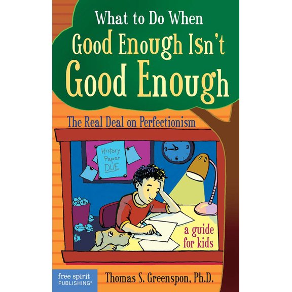 Pre-Owned What to Do When Good Enough Isn't Good Enough: The Real Deal on Perfectionism: A Guide for Kids (Paperback) 1575422344 9781575422343