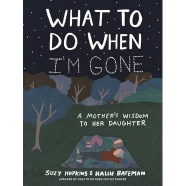 What to Do When I'm Gone: A Mother's Wisdom to Her Daughter, (Hardcover)