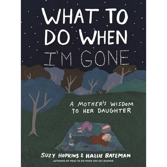 What to Do When I'm Gone: A Mother's Wisdom to Her Daughter, (Hardcover)