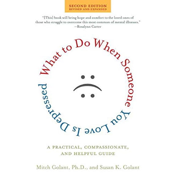 Pre-Owned What to Do When Someone You Love Is Depressed: A Practical, Compassionate, and Helpful Guide (Paperback) by Susan K Golant, Mitch Golant