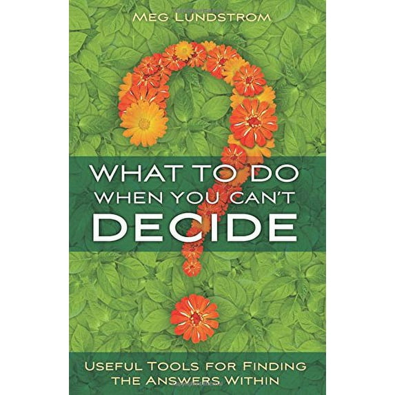 Pre-Owned What to Do When You Can't Decide: Useful Tools for Finding the Answers Within (Paperback) 1591798167 9781591798163