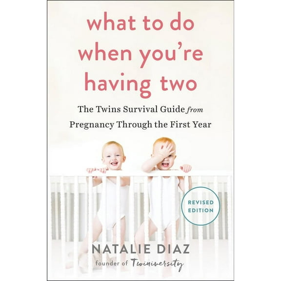 What to Do When You're Having Two: The Twins Survival Guide from Pregnancy Through the First Year, (Paperback)