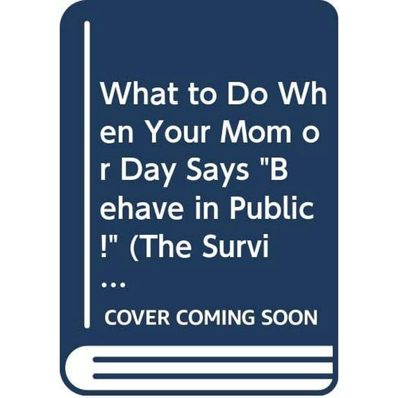 Pre-Owned What to Do When Your Mom or Dad Says..."Behave in Public!" 9780516025919 Used