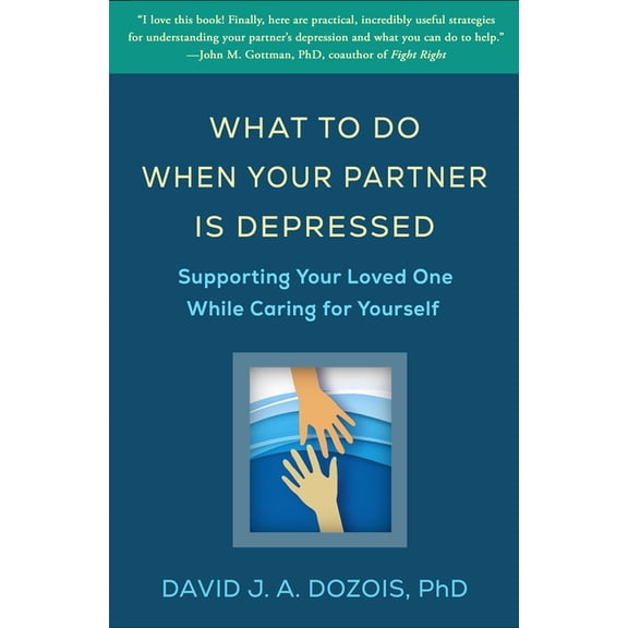 What to Do When Your Partner Is Depressed: Supporting Your Loved One While Caring for Yourself, (Paperback)