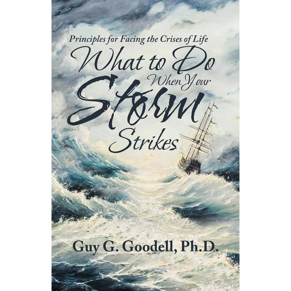 What to Do When Your Storm Strikes : Principles for Facing the Crises of Life