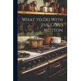 thumbnail image 1 of What to Do With the Cold Mutton (Paperback), 1 of 1