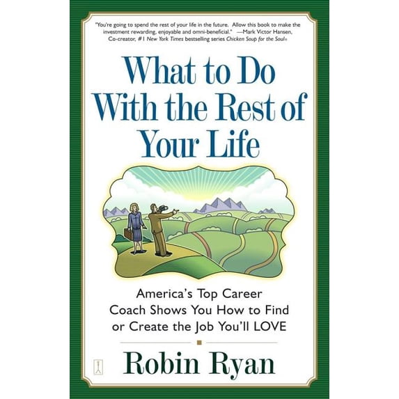 What to Do with The Rest of Your Life : America's Top Career Coach Shows You How to Find or Create the Job You'll LOVE (Paperback)