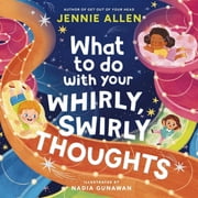 What to Do with Your Whirly, Swirly Thoughts, Hardcover