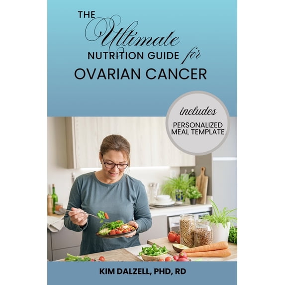 What to Eat If You Have Cancer The Ultimate Nutrition Guide for Ovarian Cancer, (Paperback)